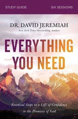 Everything You Need Study Guide: Essential Steps to a Life of Confidence in the Promises of God by Jeremiah, David