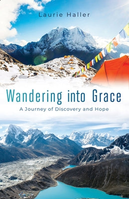 Wandering Into Grace: A Journey of Discovery and Hope by Haller, Laurie