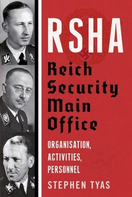 Rsha Reich Security Main Office: Organisation, Activities, Personnel by Tyas, Stephen