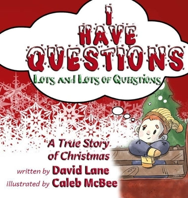 I Have Questions, Lots and Lots of Questions: A True Story of Christmas by Lane, David