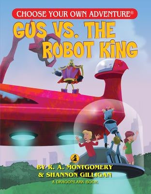 Gus vs. the Robot King by Gilligan Shannon &. R. a. Montgomery