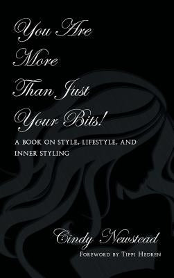 You Are More Than Just Your Bits!: A book on style, lifestyle, and inner styling by Newstead, Cindy