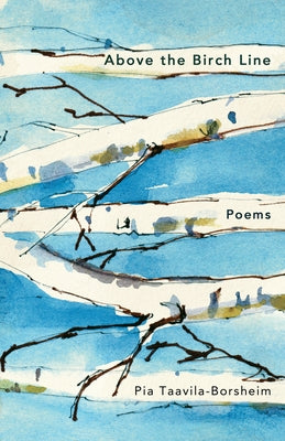 Above the Birch Line: Poems by Pia Taavila-Borsheim, Pia