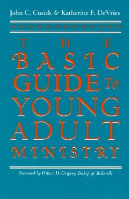 The Basic Guide to Young Adult Ministry by Cusick, John C.