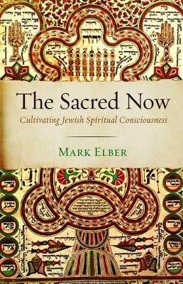 The Sacred Now by Elber, Mark