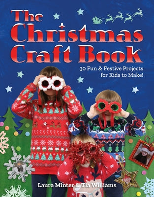 Christmas Craft Book: 30 Fun & Festive Projects to Make with Kids by Minter, Laura