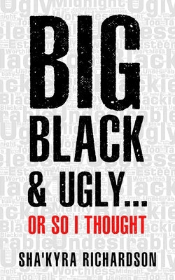 BIG BLACK & UGLY......or So I Thought by Richardson, Shakyra