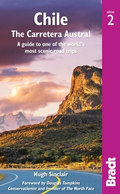Chile: The Carretera Austral: A Guide to One of the World's Most Scenic Road Trips by Sinclair, Hugh