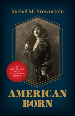 American Born: An Immigrant's Story, a Daughter's Memoir by Brownstein, Rachel M.