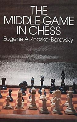 The Middle Game in Chess by Znosko-Borovsky, Eugene