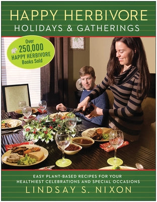 Happy Herbivore Holidays & Gatherings: Easy Plant-Based Recipes for Your Healthiest Celebrations and Special Occasions by Nixon, Lindsay S.