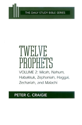 Twelve Prophets, Volume 2, Revised Edition: Micah, Nahum, Habakkuk, Zephaniah, Haggai, Zechariah, and Malachi by Craigie, Peter C.