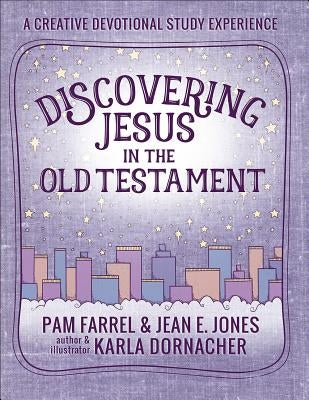 Discovering Jesus in the Old Testament: A Creative Devotional Study Experience by Farrel, Pam