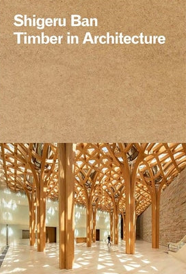 Shigeru Ban: Timber in Architecture by Ban, Shigeru