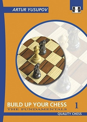 Build Up Your Chess 1: The Fundamentals by Yusupov, Artur