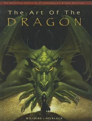 Art of the Dragon: The Definitive Collection of Contemporary Dragon Paintings by Wilshire, Patrick