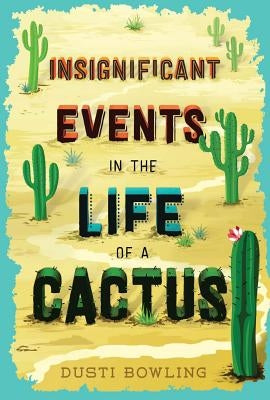 Insignificant Events in the Life of a Cactus, Volume 1 by Bowling, Dusti