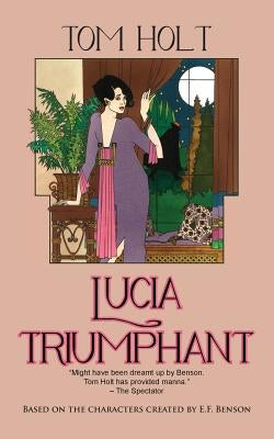 Lucia Triumphant by Holt, Tom