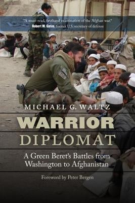 Warrior Diplomat: A Green Beret's Battles from Washington to Afghanistan by Waltz, Michael G.