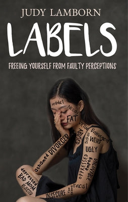 Labels: Freeing Yourself from Faulty Perceptions by Lamborn, Judy