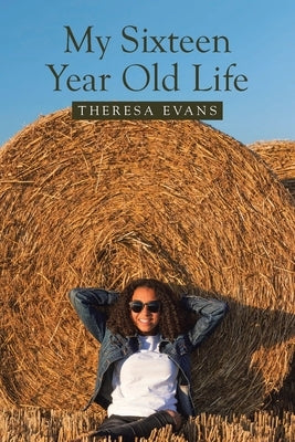 My Sixteen Year Old Life by Evans, Theresa
