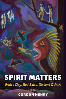 Spirit Matters: White Clay, Red Exits, Distant Others by Henry, Gordon