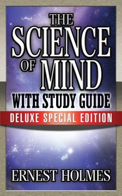 The Science of Mind with Study Guide: Deluxe Special Edition by Holmes, Earnest