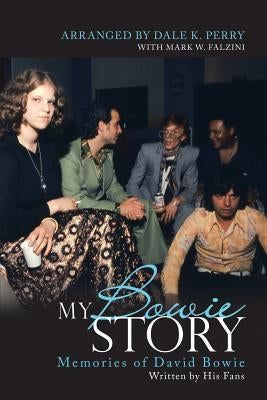 My Bowie Story: Memories of David Bowie by Perry, Dale K.
