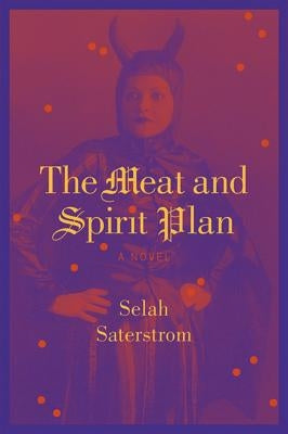 The Meat and Spirit Plan by Saterstrom, Selah