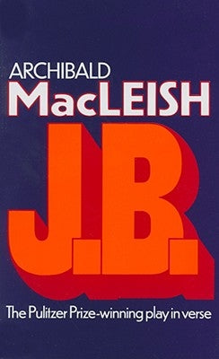 J.B.: A Play in Verse by MacLeish, Archibald