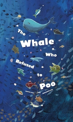 The Whale Who Refused to Poo by Kim, Daniel