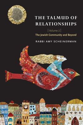 The Talmud of Relationships, Volume 2, Volume 2: The Jewish Community and Beyond by Scheinerman, Amy