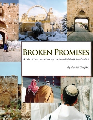 Broken Promises: A tale of two narratives on the Israeli-Palestinian conflict by Chejfec, Daniel