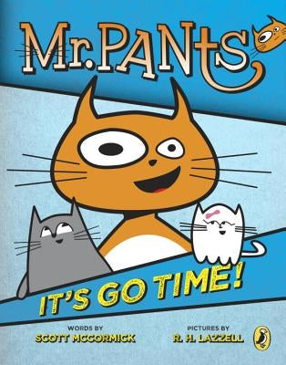 Mr. Pants: It's Go Time! by McCormick, Scott