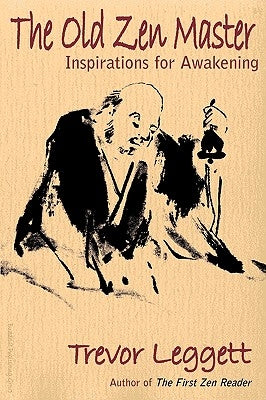 The Old Zen Master: Inspirations for Awakening by Leggett, Trevor