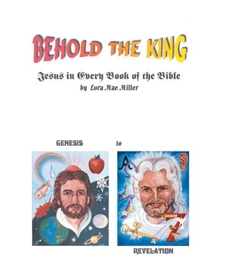 Behold the King: Jesus in Every Book of the Bible by Miller, Lora Mae