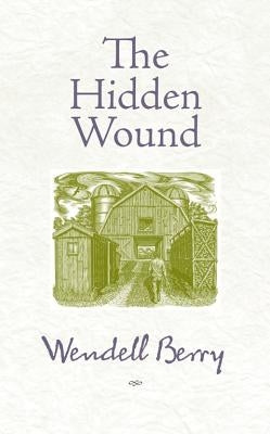 The Hidden Wound by Berry, Wendell