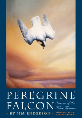 Peregrine Falcon: Stories of the Blue Meanie by Enderson, James