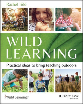 Wild Learning: Practical Ideas to Bring Teaching Outdoors by Tidd, Rachel