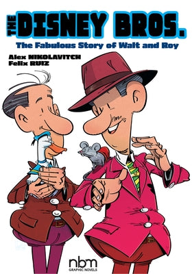 The Disney Bros.: The Fabulous Story of Walt and Roy by Nikolavitch, Alex