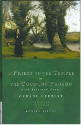 A Priest to the Temple or the Country Parson: With Selected Poems by Herbert, George
