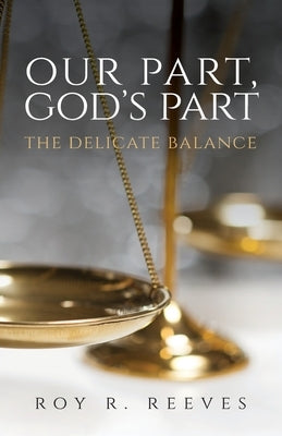 Our Part, God's Part: The Delicate Balance by Reeves, Roy R.