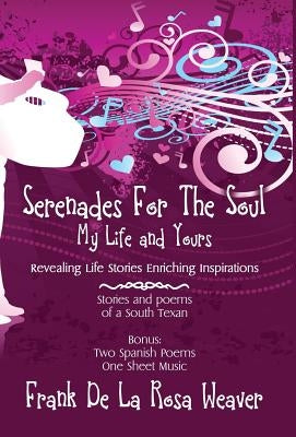 Serenades For The Soul: My Life and Yours by Weaver, Frank De La Rosa