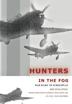Hunters In The Fog: War Diary to Screenplay by Stallings, Jim