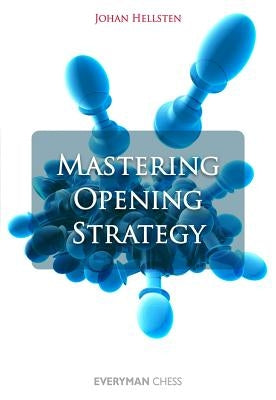 Mastering Opening Strategy by Hellsten, Johan