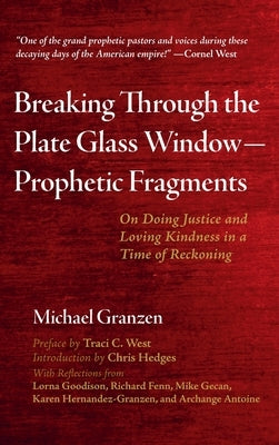 Breaking Through the Plate Glass Window-Prophetic Fragments by Granzen, Michael