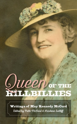 Queen of the Hillbillies: The Writings of May Kennedy McCord by McCord, Patti