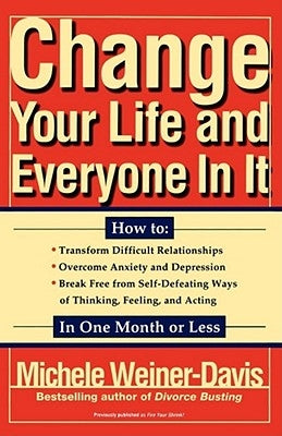 Change Your Life and Everyone in It: How To: by Weiner-Davis, Michele
