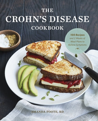 The Crohn's Disease Cookbook: 100 Recipes and 2 Weeks of Meal Plans to Relieve Symptoms by Foote, Amanda, Rd