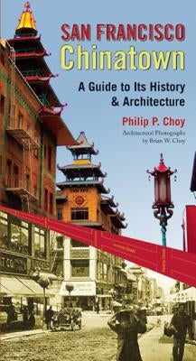 San Francisco Chinatown: A Guide to Its History and Architecture by Choy, Philip P.